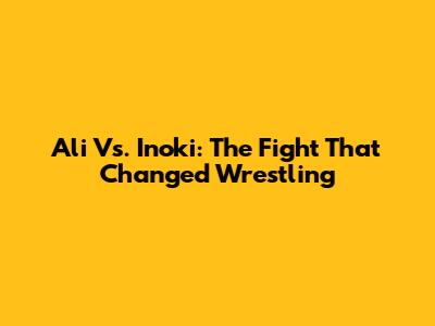 Ali Vs. Inoki: The Fight That Changed Wrestling