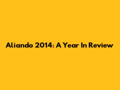 Aliando 2014: A Year In Review
