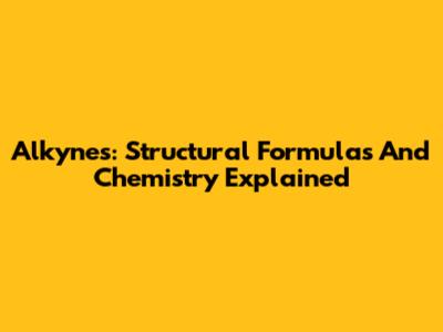 Alkynes: Structural Formulas And Chemistry Explained
