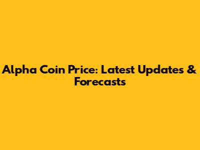 Alpha Coin Price: Latest Updates & Forecasts