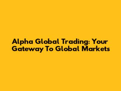 Alpha Global Trading: Your Gateway To Global Markets