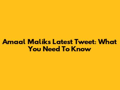 Amaal Malik's Latest Tweet: What You Need To Know