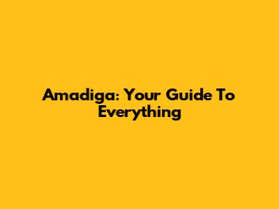 Amadiga: Your Guide To Everything