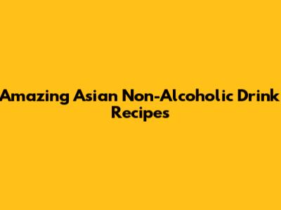 Amazing Asian Non-Alcoholic Drink Recipes