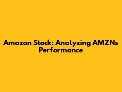 Amazon Stock: Analyzing AMZN's Performance