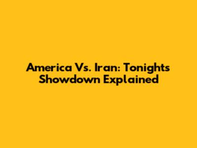 America Vs. Iran: Tonight's Showdown Explained