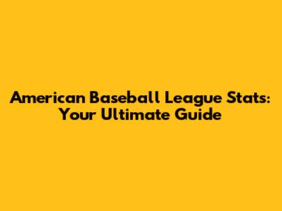 American Baseball League Stats: Your Ultimate Guide