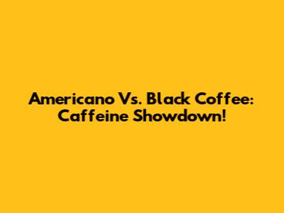 Americano Vs. Black Coffee: Caffeine Showdown!