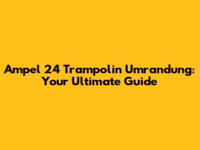 Ampel 24 Trampolin Umrandung: Your Ultimate Guide