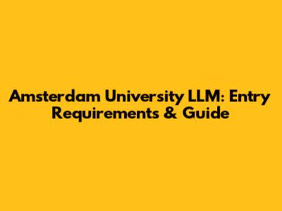 Amsterdam University LLM: Entry Requirements & Guide