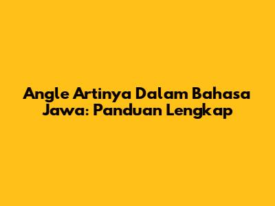 Angle Artinya Dalam Bahasa Jawa: Panduan Lengkap