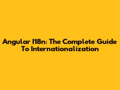 Angular I18n: The Complete Guide To Internationalization