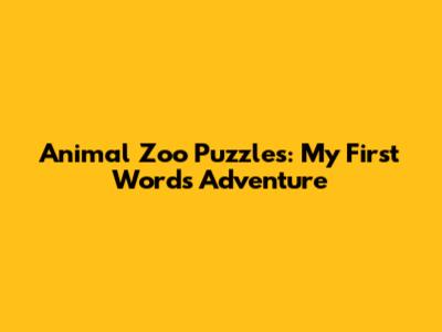 Animal Zoo Puzzles: My First Words Adventure