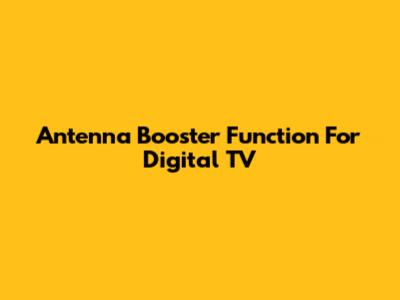 Antenna Booster Function For Digital TV