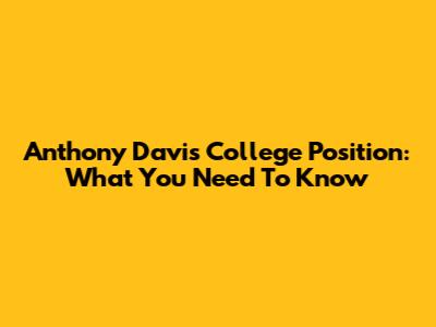 Anthony Davis' College Position: What You Need To Know