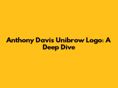 Anthony Davis' Unibrow Logo: A Deep Dive