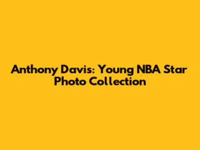 Anthony Davis: Young NBA Star Photo Collection
