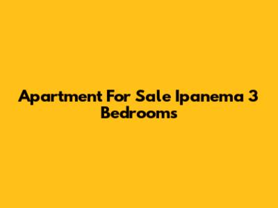 Apartment For Sale Ipanema 3 Bedrooms