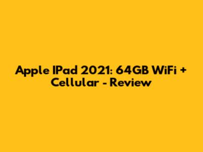 Apple IPad 2021: 64GB WiFi + Cellular - Review