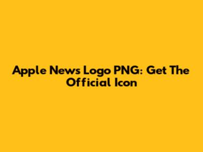 Apple News Logo PNG: Get The Official Icon