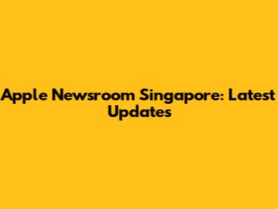 Apple Newsroom Singapore: Latest Updates