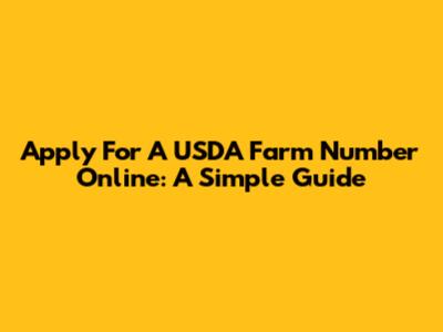 Apply For A USDA Farm Number Online: A Simple Guide