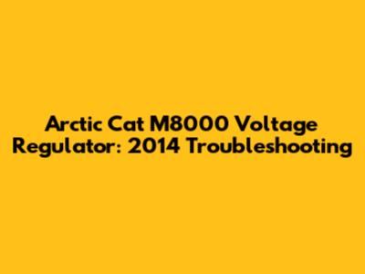 Arctic Cat M8000 Voltage Regulator: 2014 Troubleshooting