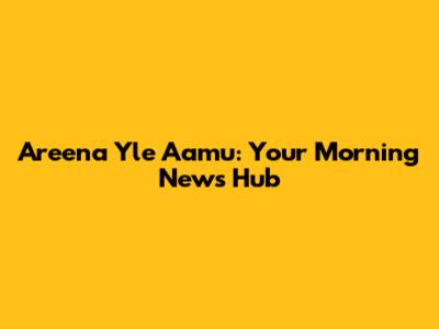 Areena Yle Aamu: Your Morning News Hub