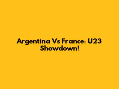 Argentina Vs France: U23 Showdown!