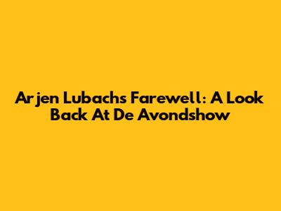 Arjen Lubach's Farewell: A Look Back At 'De Avondshow'