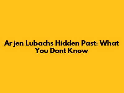 Arjen Lubach's Hidden Past: What You Don't Know