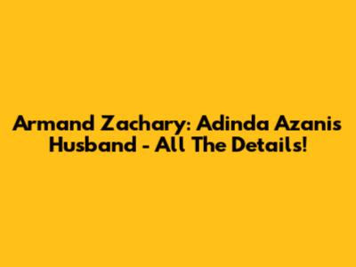 Armand Zachary: Adinda Azani's Husband - All The Details!