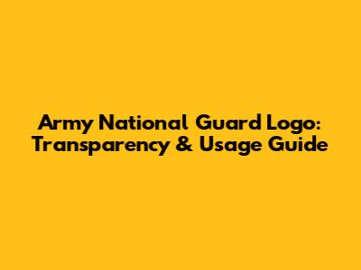Army National Guard Logo: Transparency & Usage Guide