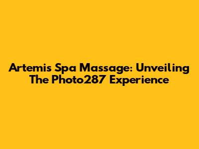 Artemis Spa Massage: Unveiling The Photo287 Experience