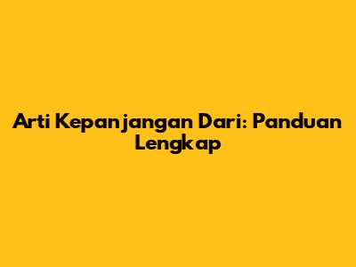 Arti Kepanjangan Dari: Panduan Lengkap