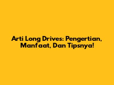 Arti Long Drives: Pengertian, Manfaat, Dan Tipsnya!