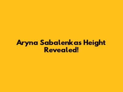 Aryna Sabalenka's Height Revealed!