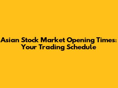 Asian Stock Market Opening Times: Your Trading Schedule