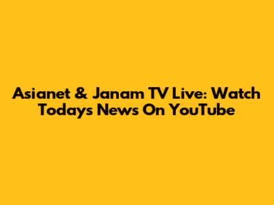 Asianet & Janam TV Live: Watch Today's News On YouTube