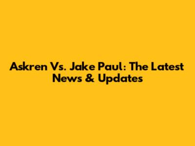 Askren Vs. Jake Paul: The Latest News & Updates