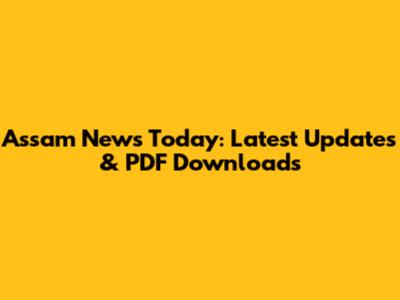 Assam News Today: Latest Updates & PDF Downloads