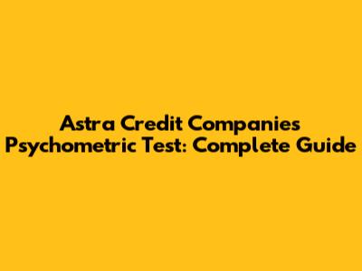 Astra Credit Companies Psychometric Test: Complete Guide