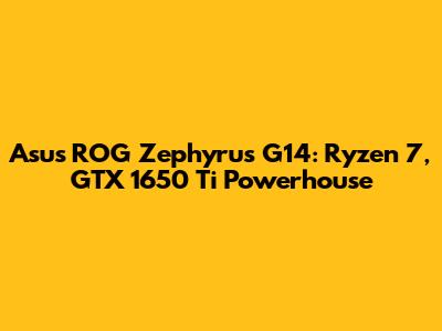 Asus ROG Zephyrus G14: Ryzen 7, GTX 1650 Ti Powerhouse