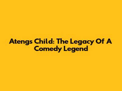 Ateng's Child: The Legacy Of A Comedy Legend