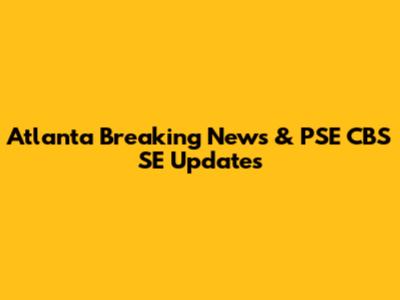 Atlanta Breaking News & PSE CBS SE Updates