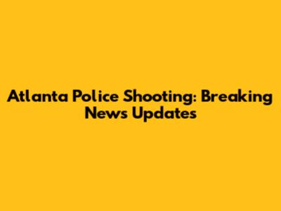 Atlanta Police Shooting: Breaking News Updates