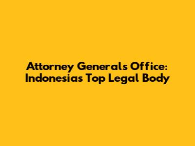 Attorney General's Office: Indonesia's Top Legal Body