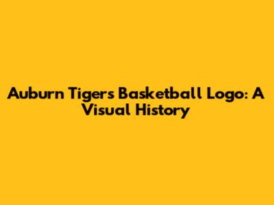 Auburn Tigers Basketball Logo: A Visual History