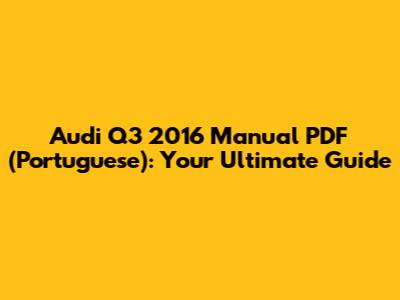 Audi Q3 2016 Manual PDF (Portuguese): Your Ultimate Guide