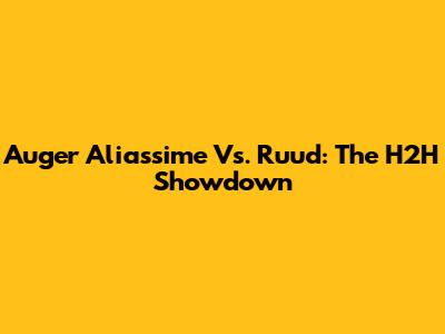 Auger Aliassime Vs. Ruud: The H2H Showdown
